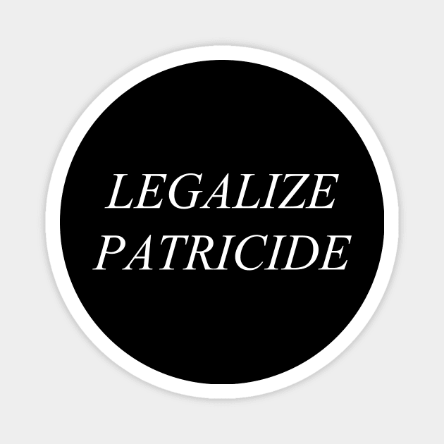 Legalize Patricide (white) Magnet by adrianimation